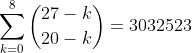 \sum\limits_{k = 0}^8 {\binom{27 - k}{20 - k}} = {\text{3032523}}